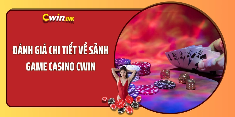 Đánh giá chi tiết về sảnh game casino CWIN