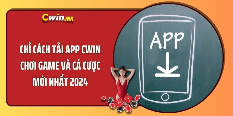 Chỉ Cách Tải App CWIN Chơi Game Và Cá Cược Mới Nhất 2024