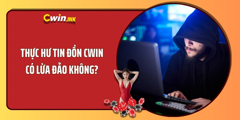 Thực hư tin đồn CWIN có lừa đảo không?