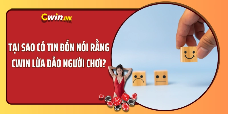 Tại sao có tin đồn nói rằng CWIN lừa đảo người chơi?