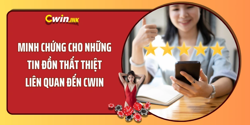 Minh chứng cho những tin đồn thất thiệt liên quan đến CWIN