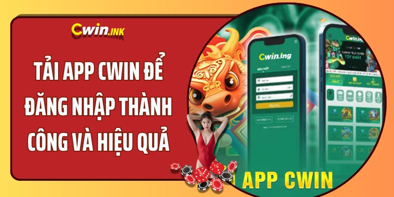 Tải app CWIN để đăng nhập thành công và hiệu quả