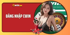 Đăng nhập CWIN - Tham gia sân chơi cá cược đẳng cấp