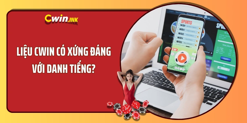 Liệu CWIN có xứng đáng với danh tiếng?