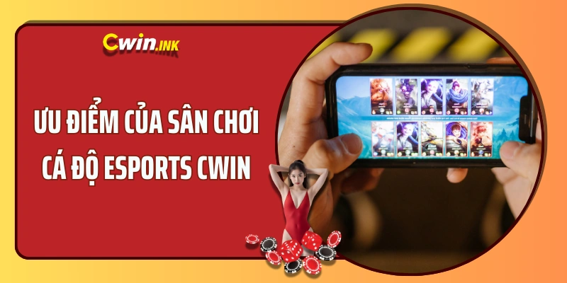 Ưu điểm của sân chơi cá độ Esports CWIN