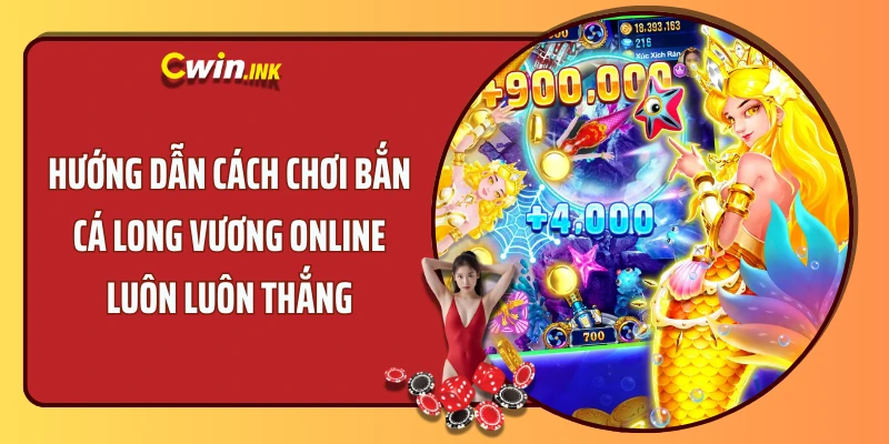 Hướng Dẫn Cách Chơi Bắn Cá Long Vương Online Luôn Luôn Thắng