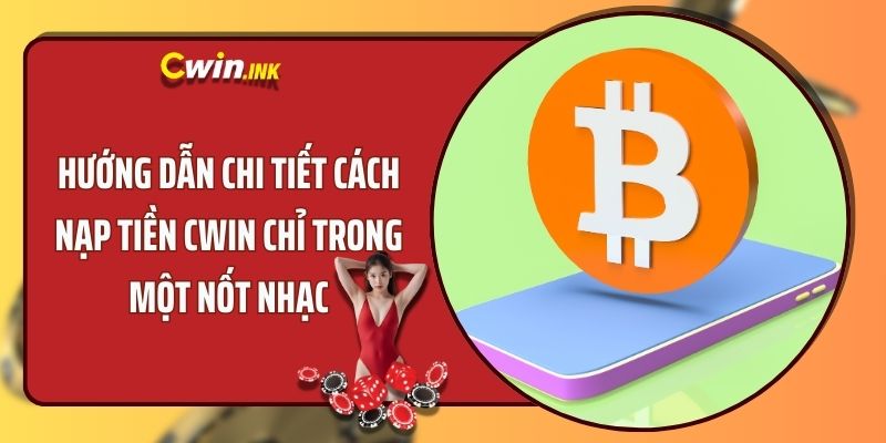 Hướng dẫn chi tiết cách nạp tiền CWIN chỉ trong một nốt nhạc