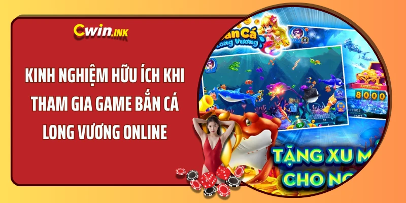 Kinh nghiệm hữu ích khi tham gia game bắn cá Long Vương Online