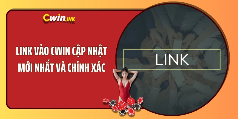 Link vào CWIN cập nhật mới nhất và chính xác