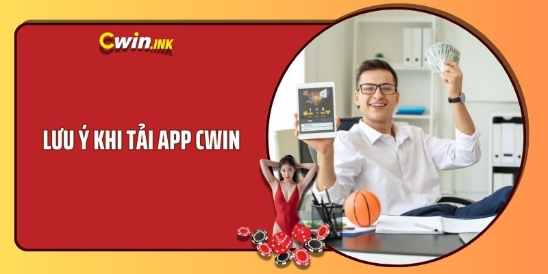 Lưu ý khi tải app CWIN