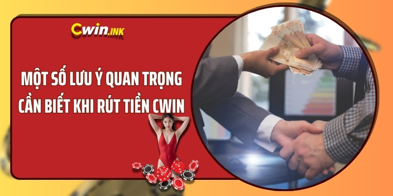 Một số lưu ý quan trọng người mới cần biết khi rút tiền CWIN