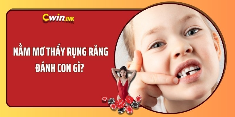 Nằm mơ thấy rụng răng đánh con gì? 