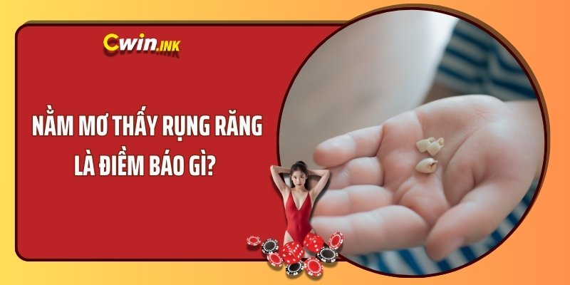 Nằm mơ thấy rụng răng là điềm báo gì? 