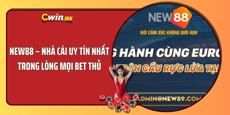 New88 – Nhà Cái Uy Tín Nhất Trong Lòng Mọi Bet Thủ