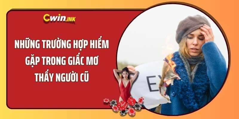 Những trường hợp hiếm gặp trong giấc mơ thấy người cũ 