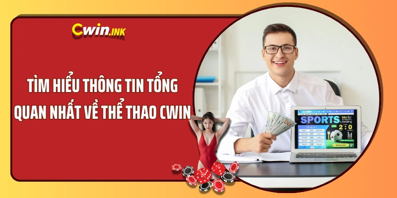 Tìm hiểu thông tin tổng quan nhất về Thể thao CWIN