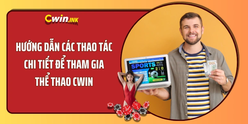 Hướng dẫn 5 thao tác chi tiết để tham gia Thể thao CWIN