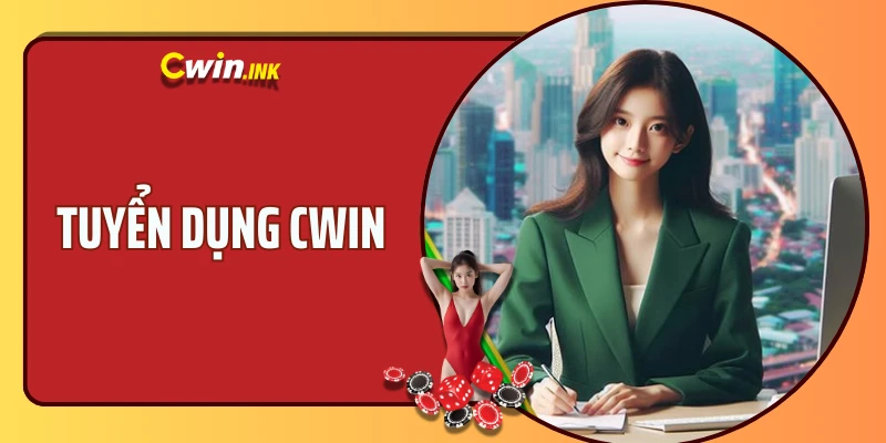 Tuyển dụng CWIN - Cập nhật các thông tin tuyển dụng mới nhất