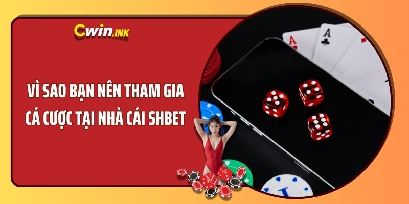 Vì sao bạn nên tham gia cá cược tại nhà cái SHBET